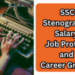 SSC Stenographer Salary, Job Profile & Career Growth (2025 Updated)