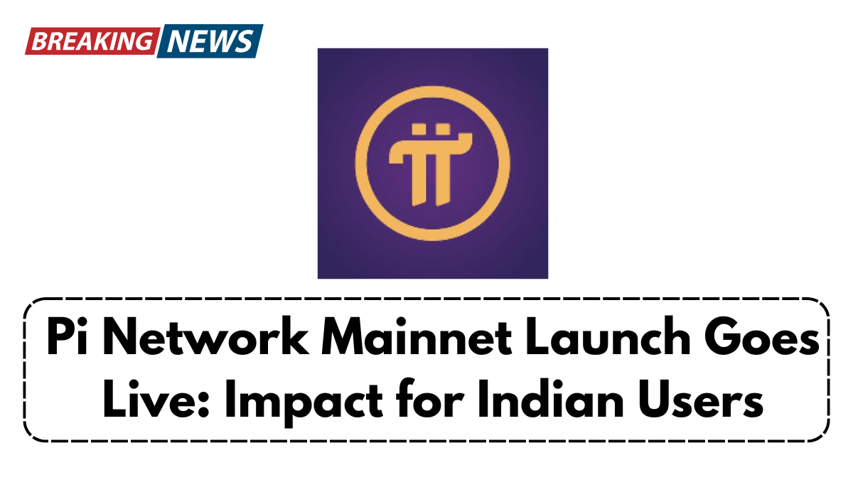Pi Network Mainnet Launch Goes Live: Impact for Indian Users
