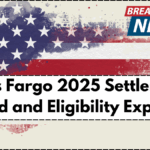 Wells Fargo 2025 Settlement: Refund and Eligibility Explained