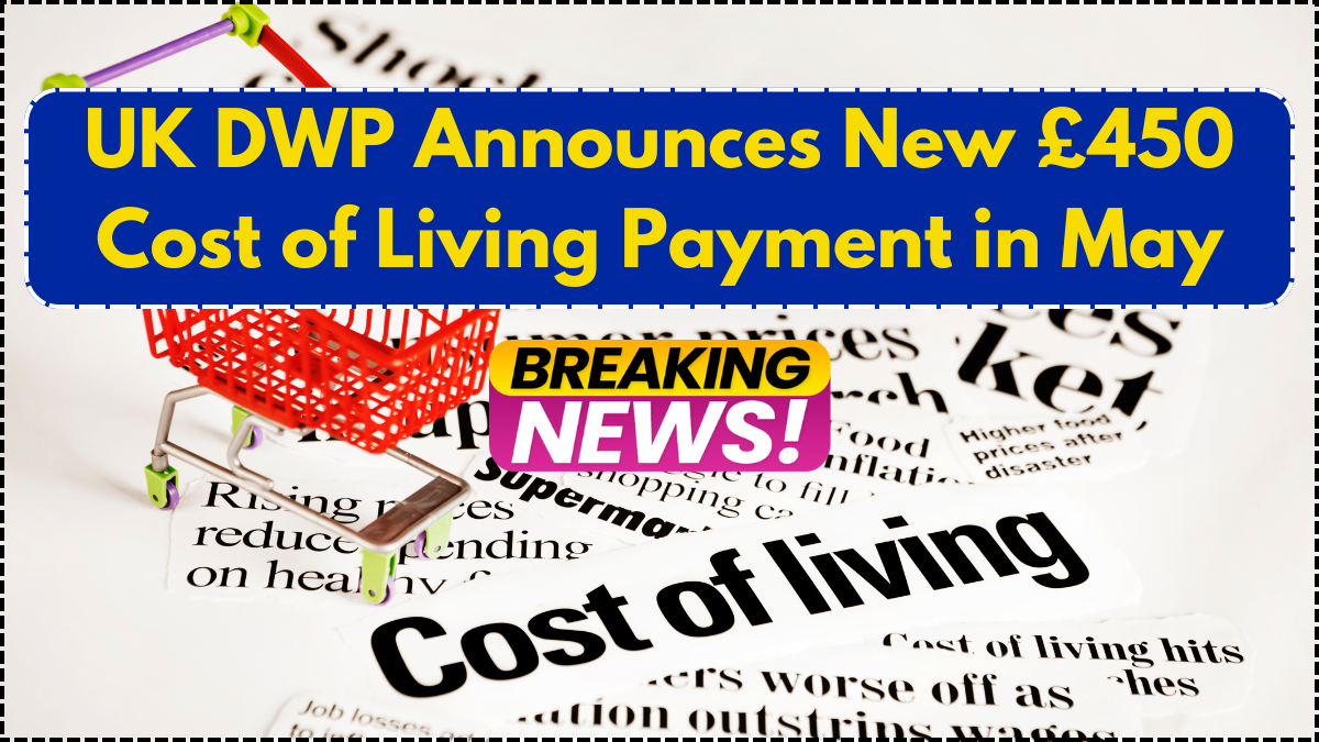 UK DWP Announces New £450 Cost of Living Payment in May