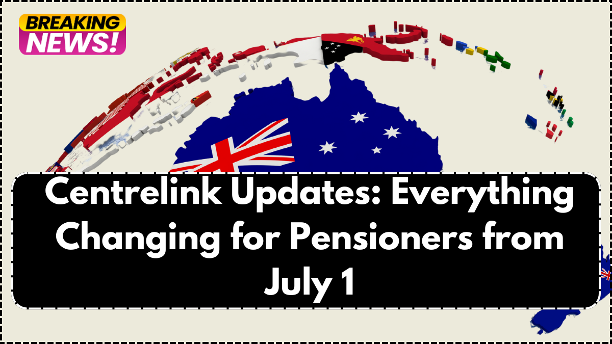 Centrelink Updates: Everything Changing for Pensioners from July 1