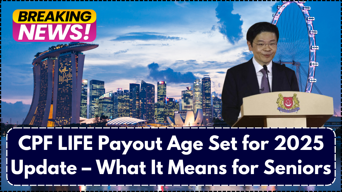CPF LIFE Payout Age Set for 2025 Update – What It Means for Seniors