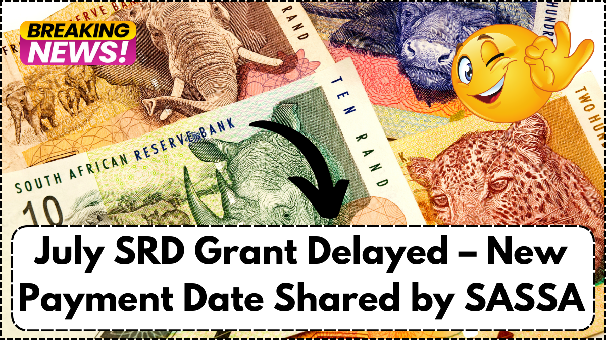 July SRD Grant Delayed – New Payment Date Shared by SASSA