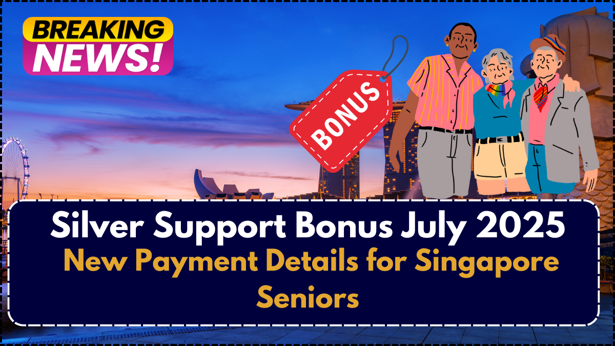 Silver Support Bonus July 2025: New Payment Details for Singapore Seniors