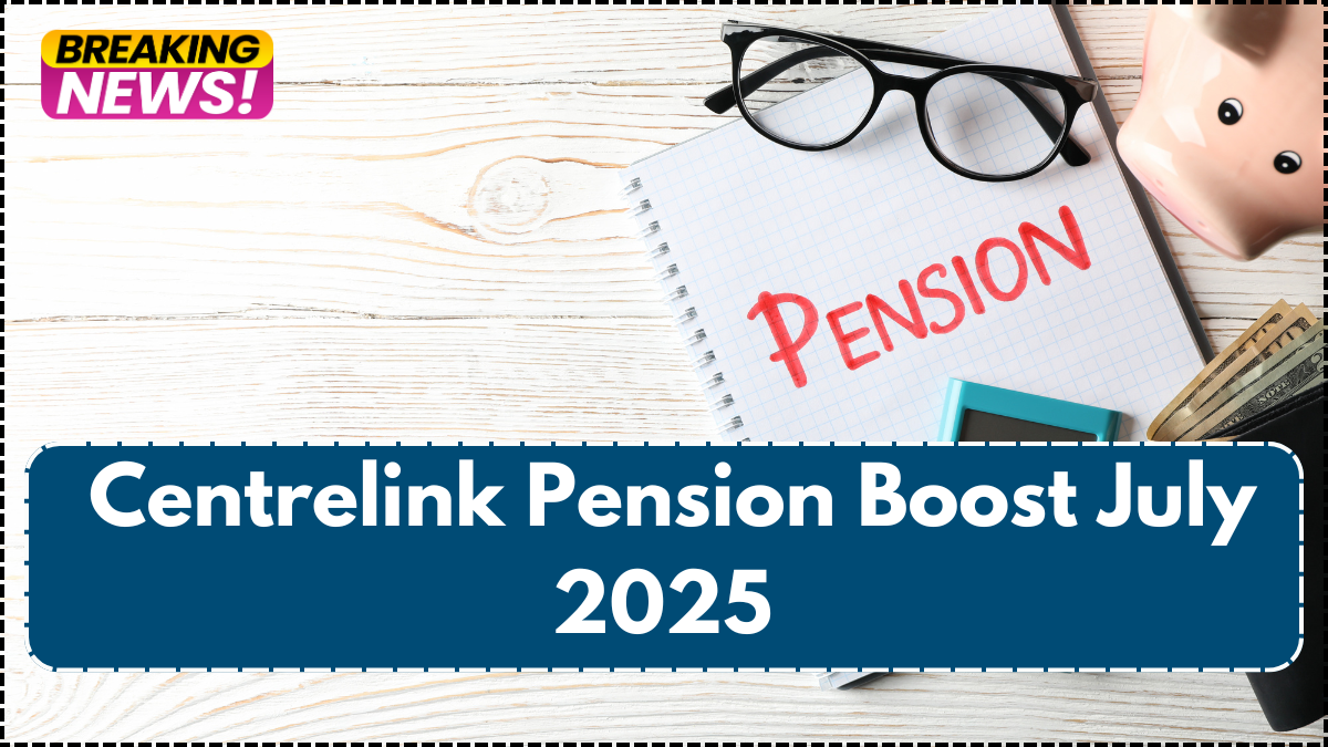 Centrelink Pension Boost July 2025 – New Rates and Eligibility Explained