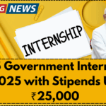 Top 5 Government Internships in 2025 with Stipends Up to ₹25,000