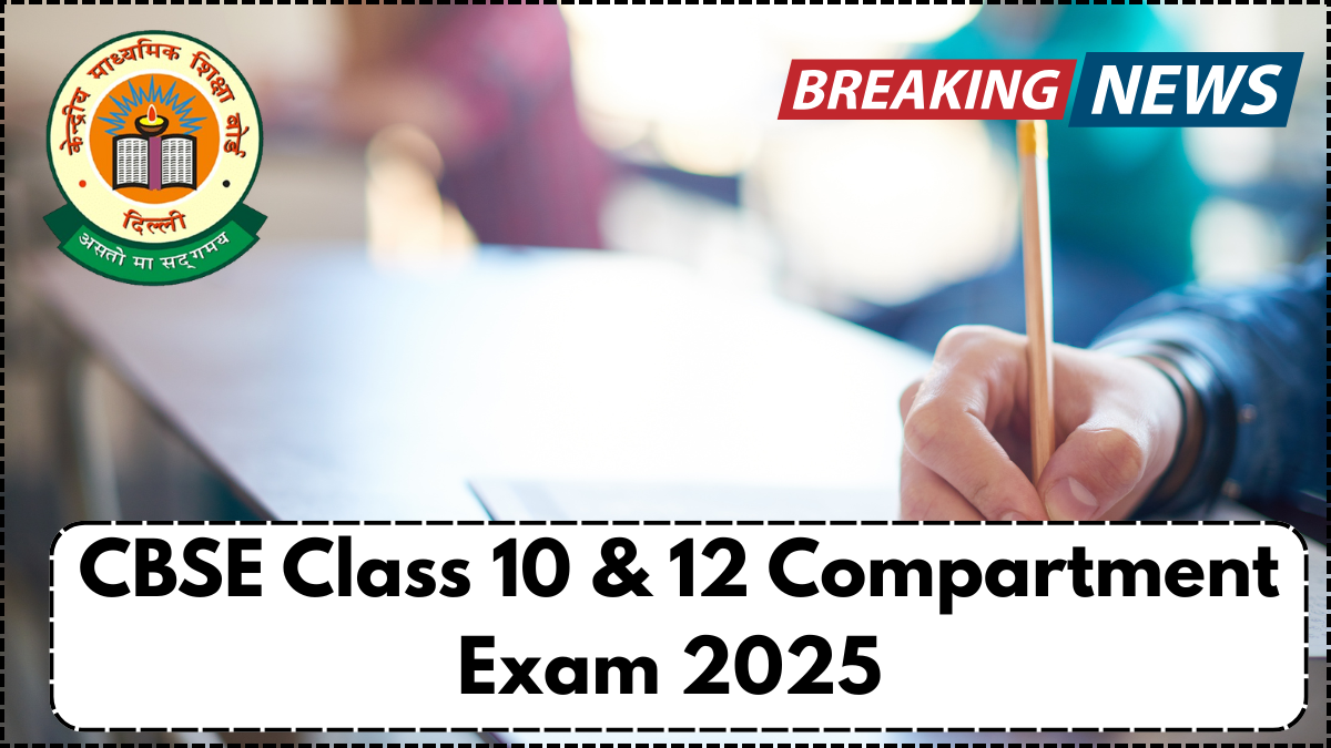 CBSE Class 10 & 12 Compartment Exam 2025 – Schedule, Admit Card & Guidelines