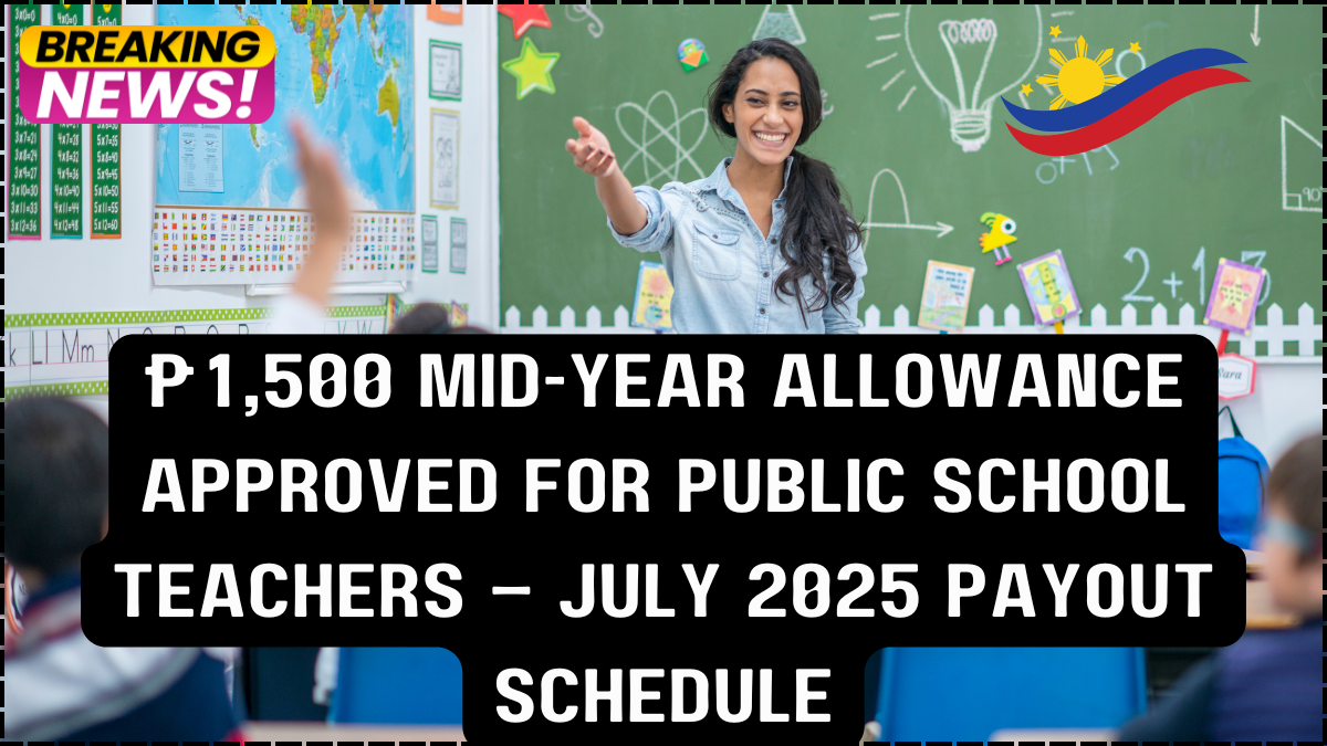 ₱1,500 Mid-Year Allowance Approved for Public School Teachers – July 2025 Payout Schedule