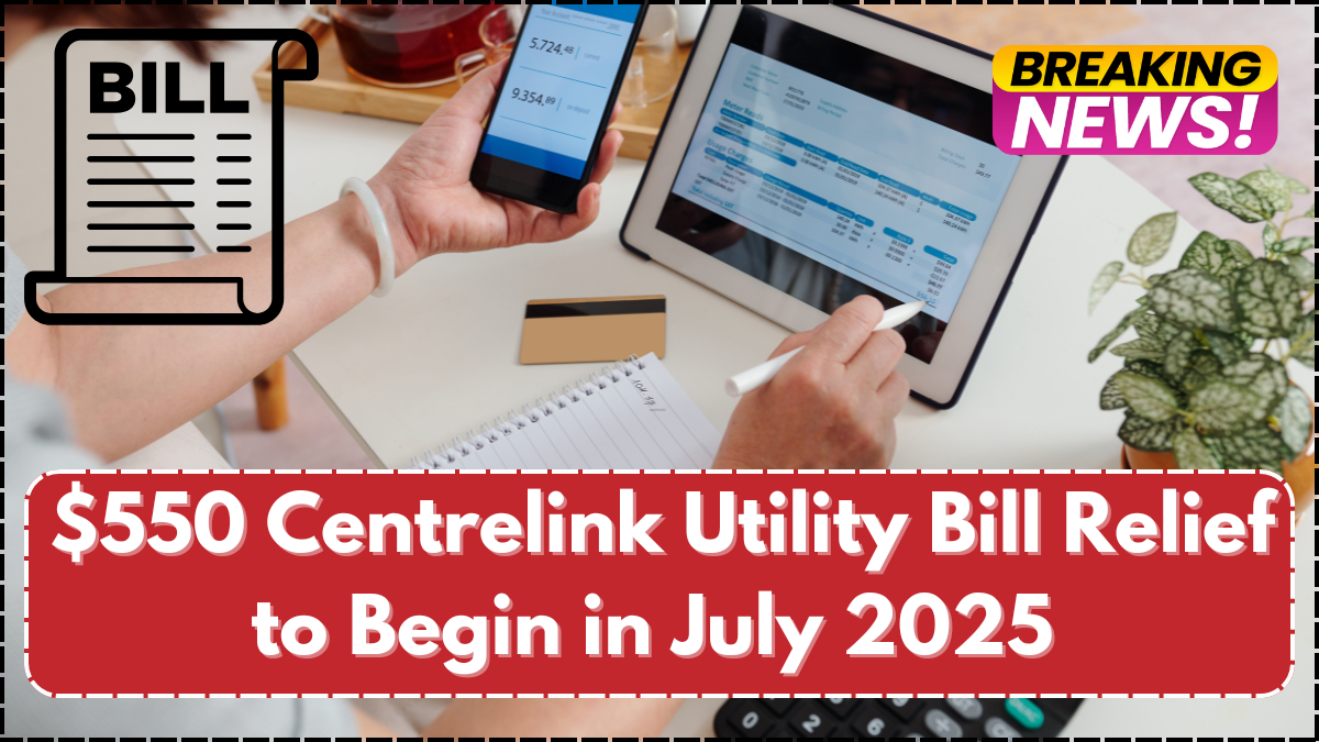 $550 Centrelink Utility Bill Relief to Begin in July 2025 – Eligibility & Application