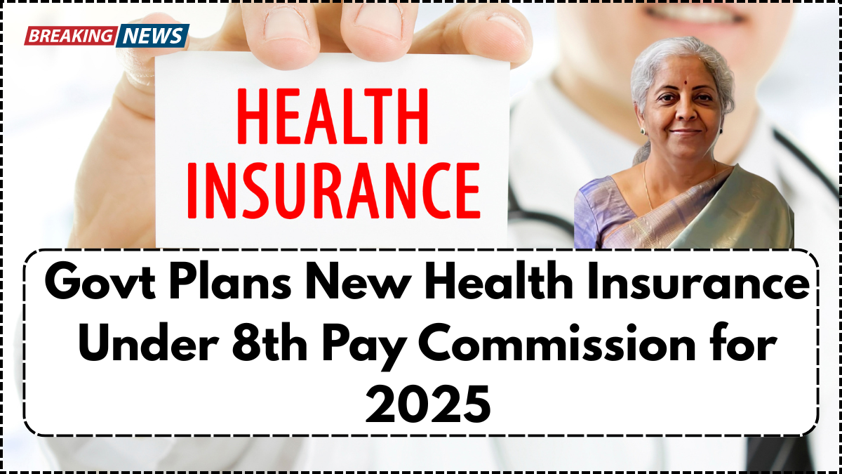 Govt Plans New Health Insurance Under 8th Pay Commission for 2025