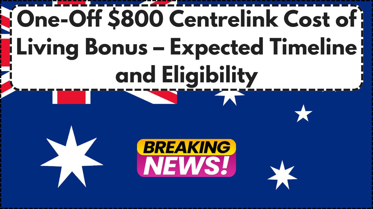 One-Off $800 Centrelink Cost of Living Bonus – Expected Timeline and Eligibility