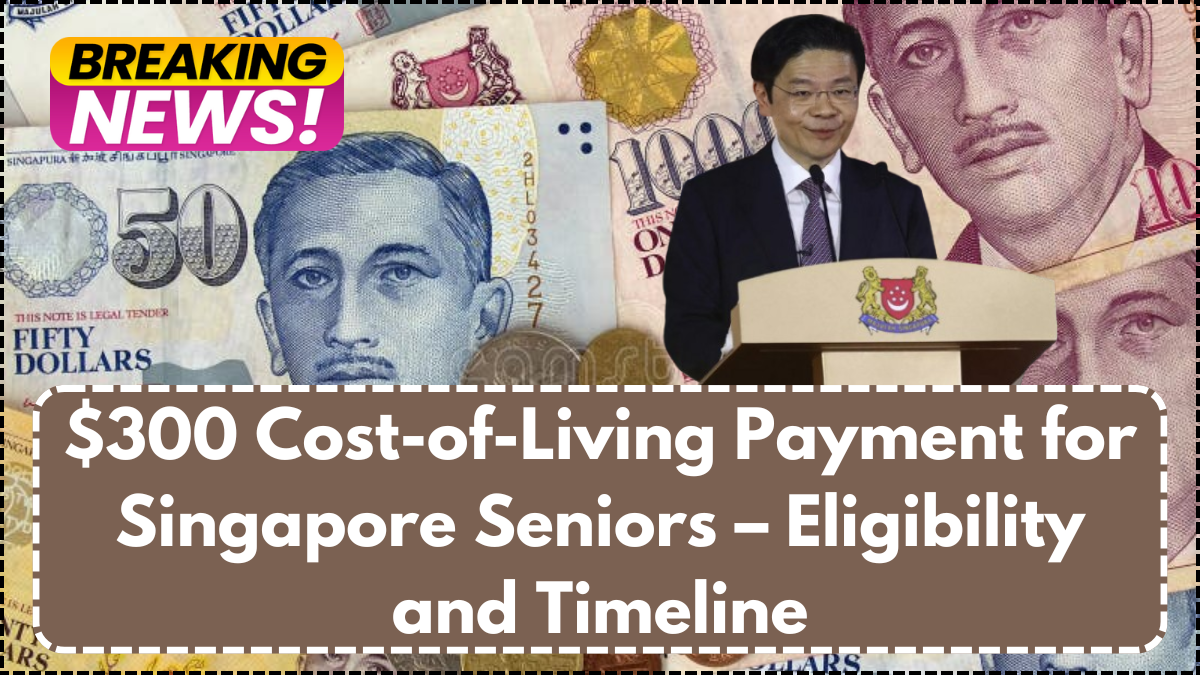 $300 Cost-of-Living Payment for Singapore Seniors – Eligibility and Timeline