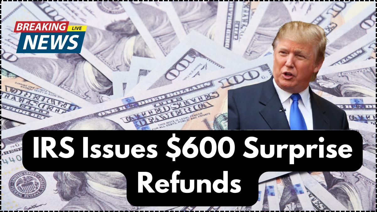 IRS Issues $600 Surprise Refunds – July 2025 Eligibility and Direct Deposit Timeline
