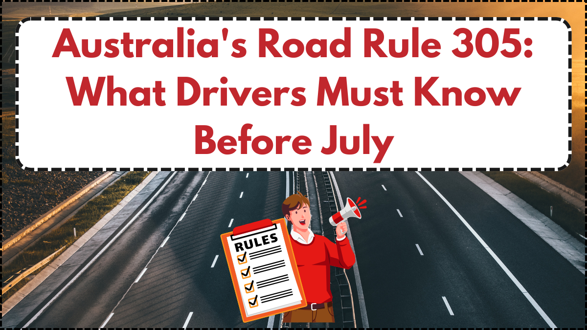 Australia's Road Rule 305: What Drivers Must Know Before July