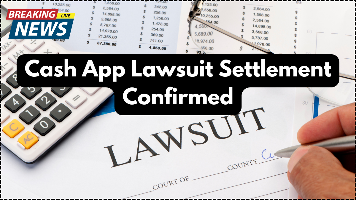 Cash App Lawsuit Settlement Confirmed – July 2025 Payment Window & Eligibility Explained