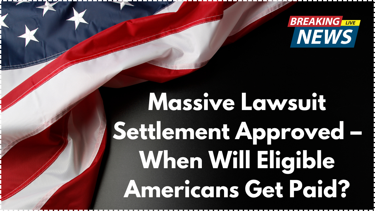 Massive Lawsuit Settlement Approved – When Will Eligible Americans Get Paid?