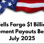 Wells Fargo $1 Billion Settlement Payouts Begin in July 2025 – Final Claimant List Out