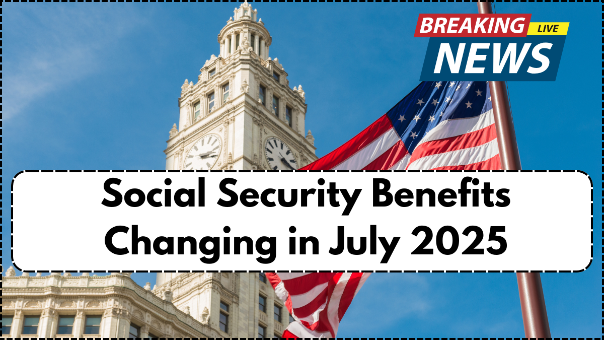 Social Security Benefits Changing in July 2025