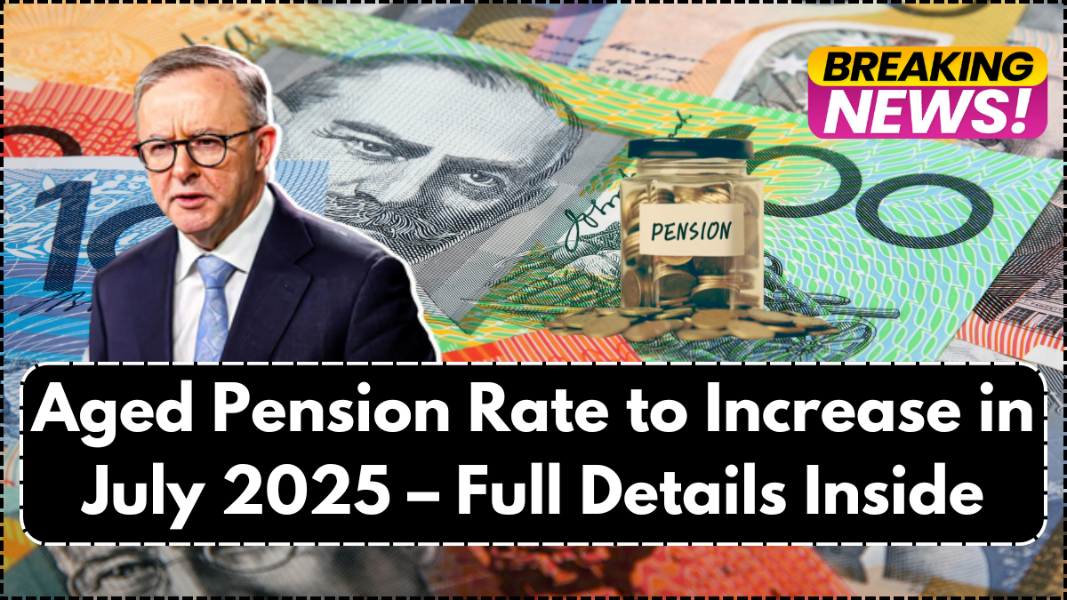 Aged Pension Rate to Increase in July 2025 – Full Details Inside