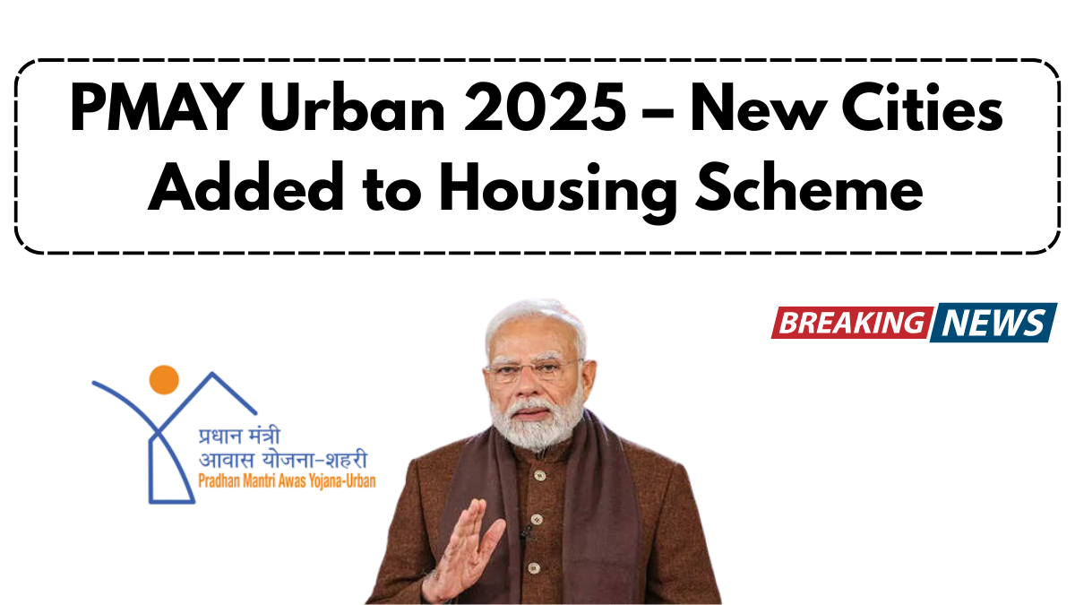 PMAY Urban 2025 – New Cities Added to Housing Scheme