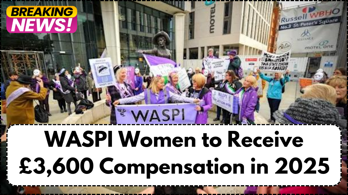 WASPI Women to Receive £3,600 Compensation in 2025 – Full Details