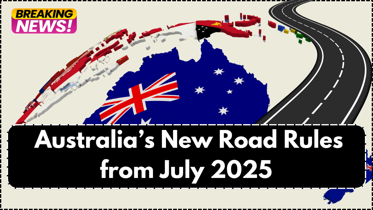 Australia’s New Road Rules from July 2025 – Everything Drivers Must Know