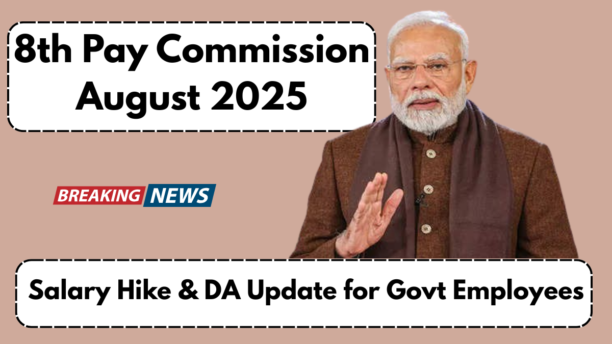 8th Pay Commission August 2025 – Salary Hike & DA Update for Govt Employees