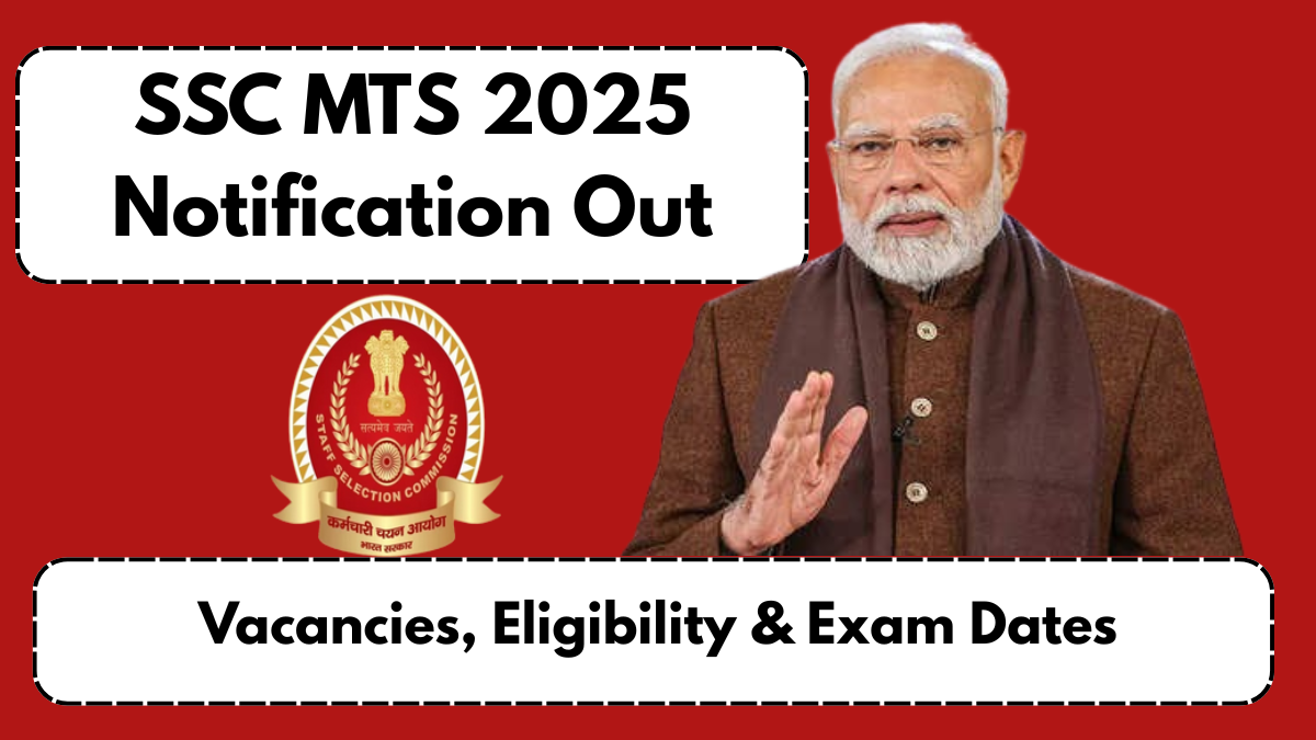SSC MTS 2025 Notification Out – Vacancies, Eligibility & Exam Dates