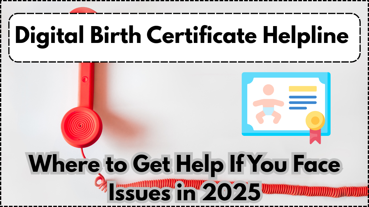 Digital Birth Certificate Helpline – Where to Get Help If You Face Issues in 2025