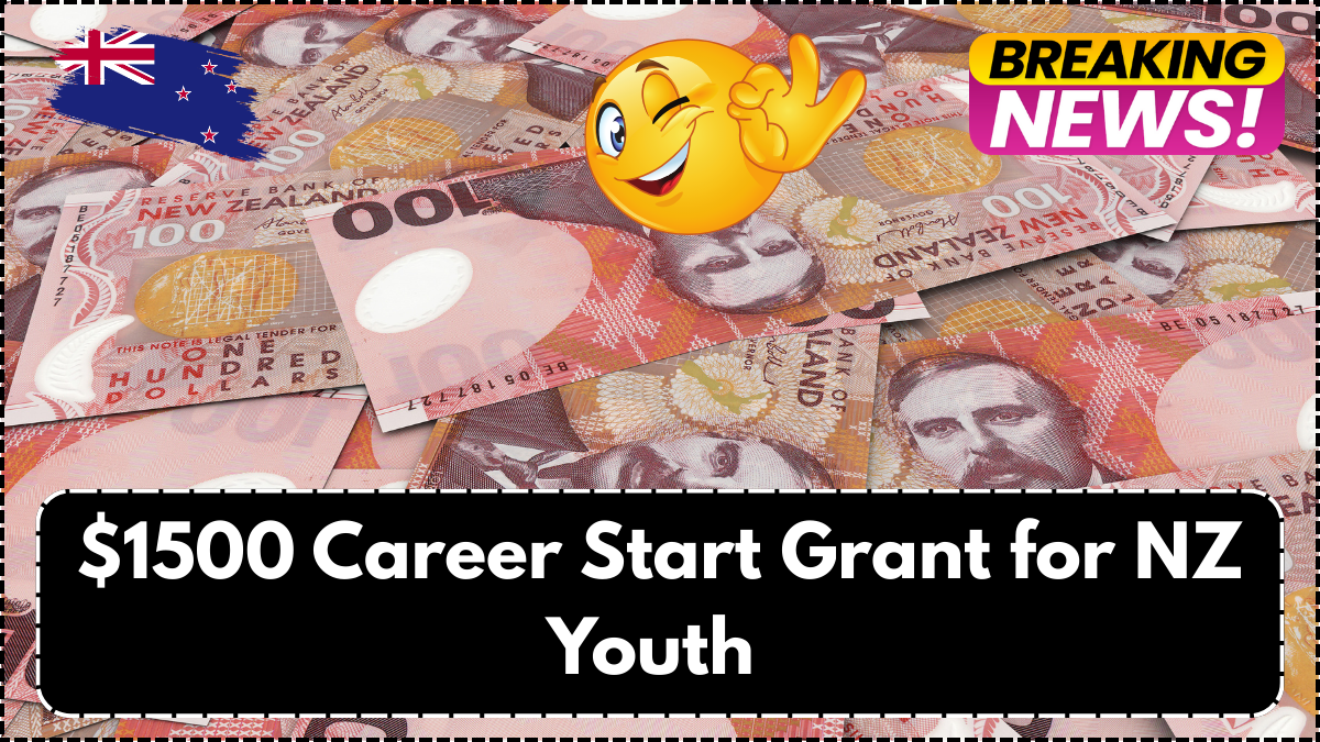 $1500 Career Start Grant for NZ Youth – Eligibility and Application Timeline