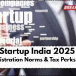 Startup India 2025: New Registration Norms & Tax Perks Explained