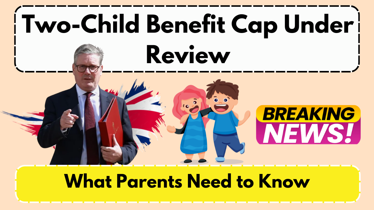 Two-Child Benefit Cap Under Review: What Parents Need to Know