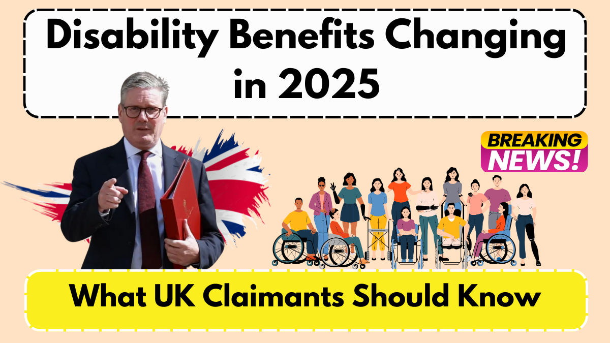 Disability Benefits Changing in 2025 – What UK Claimants Should Know