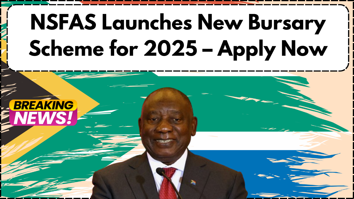NSFAS Launches New Bursary Scheme for 2025 – Apply Now