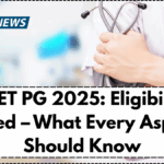 NEET PG 2025: Eligibility Revised – What Every Aspirant Should Know