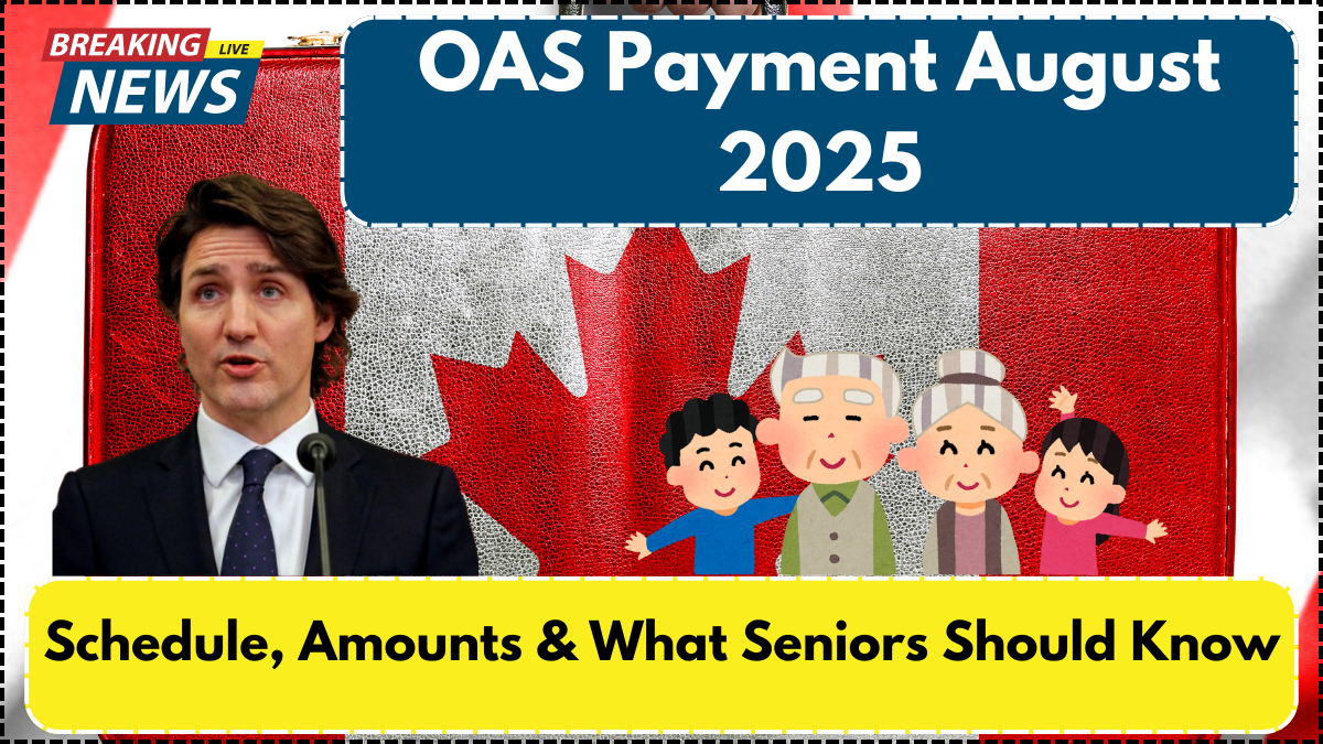 OAS Payment August 2025 – Schedule, Amounts & What Seniors Should Know