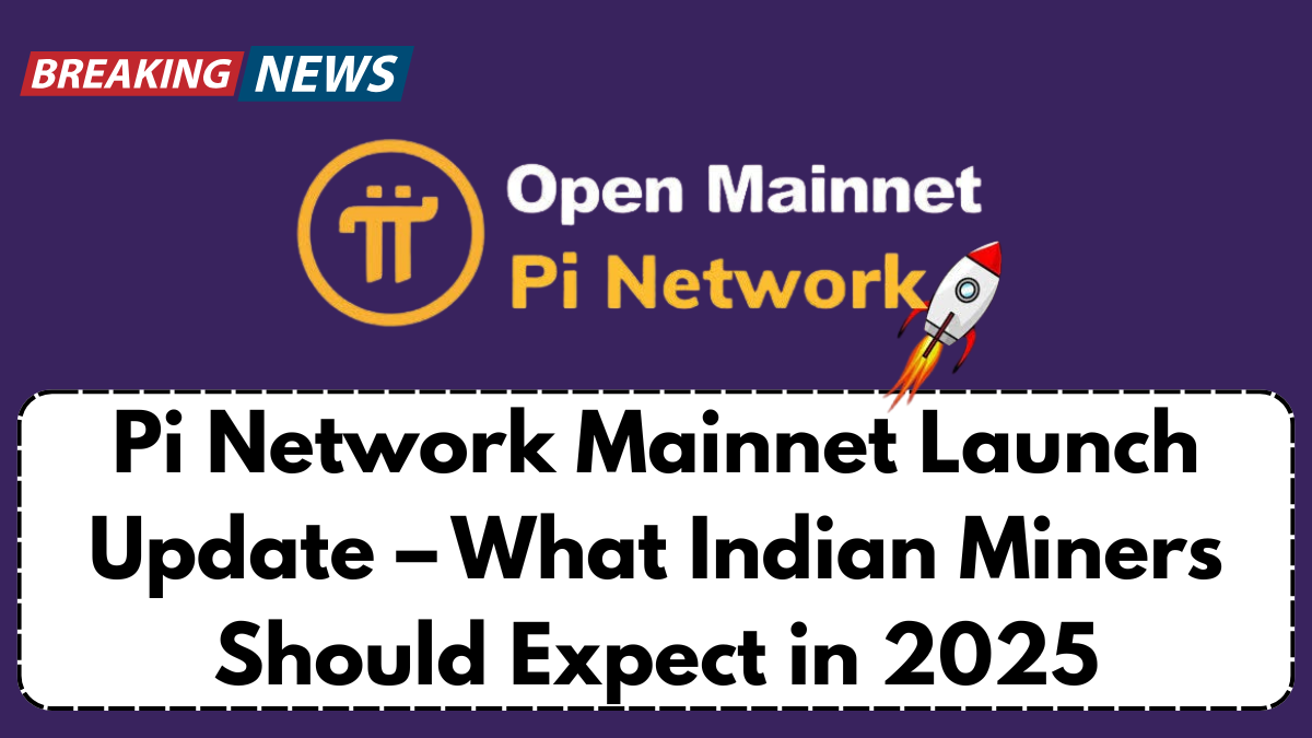 Pi Network Mainnet Launch Update – What Indian Miners Should Expect in 2025