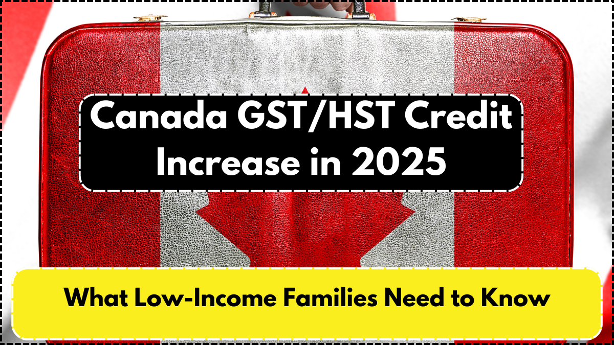 Canada GST/HST Credit Increase in 2025 – What Low-Income Families Need to Know