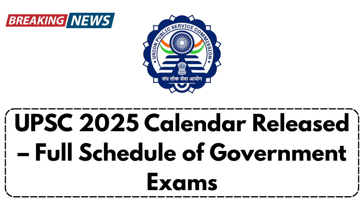 UPSC 2025 Calendar Released – Full Schedule of Government Exams