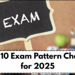 Class 10 Exam Pattern Changes for 2025: What Students Need to Know