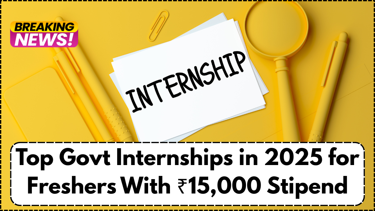 Top Govt Internships in 2025 for Freshers With ₹15,000 Stipend