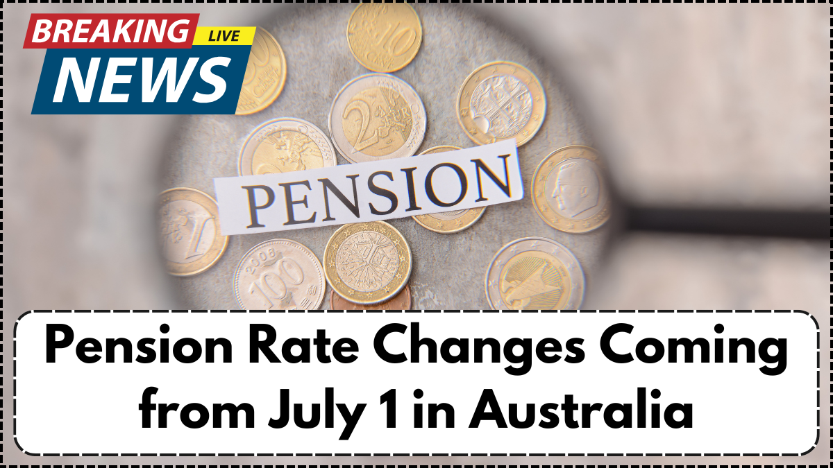 Pension Rate Changes Coming from July 1 in Australia