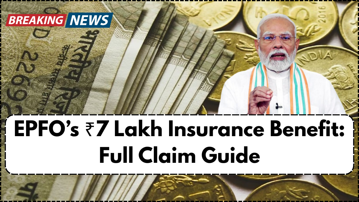 EPFO’s ₹7 Lakh Insurance Benefit: Full Claim Guide