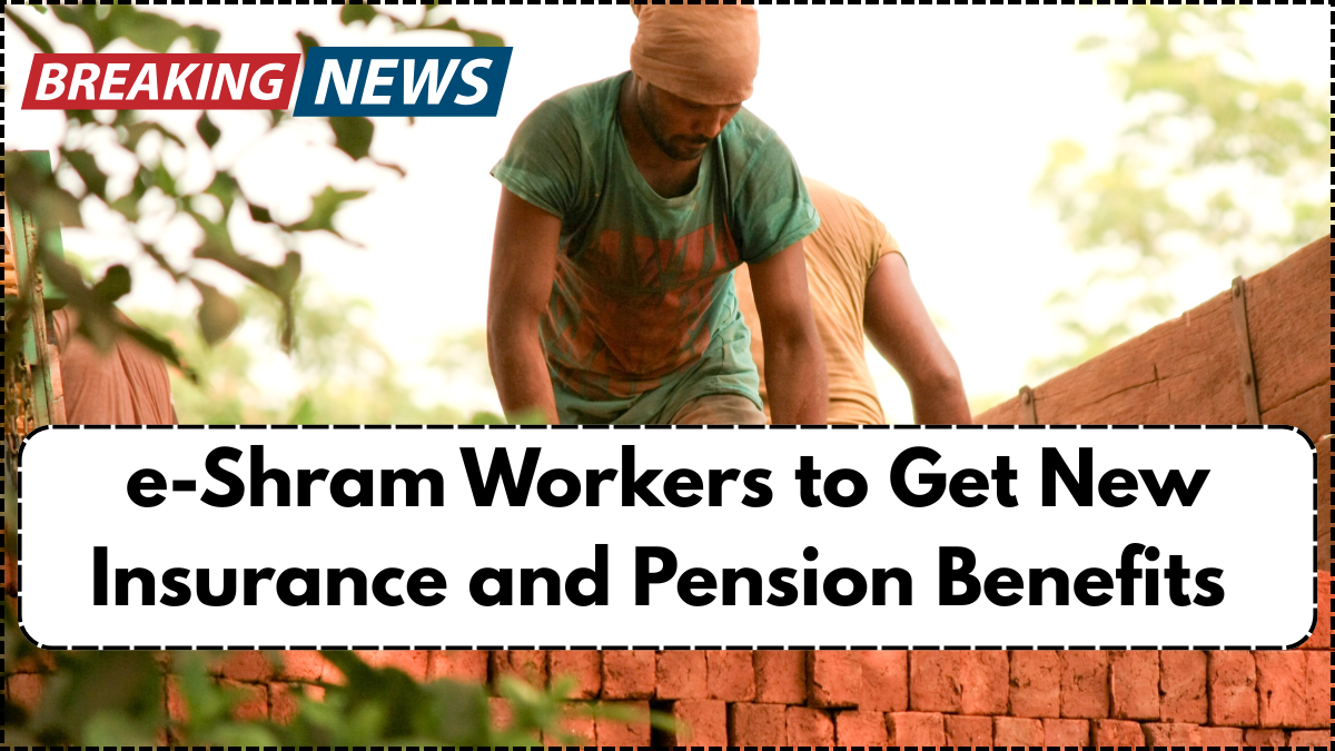 e-Shram Workers to Get New Insurance and Pension Benefits in 2025