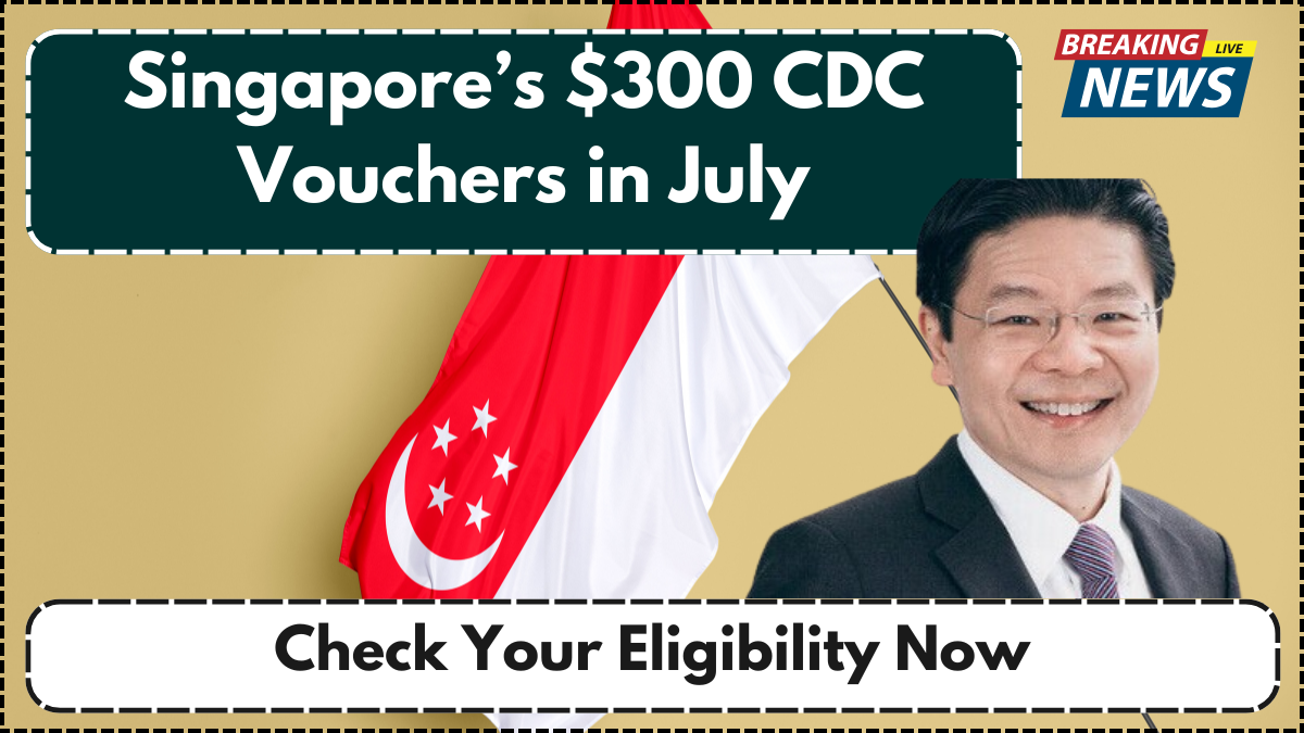 Singapore’s $300 CDC Vouchers in July – Check Your Eligibility Now