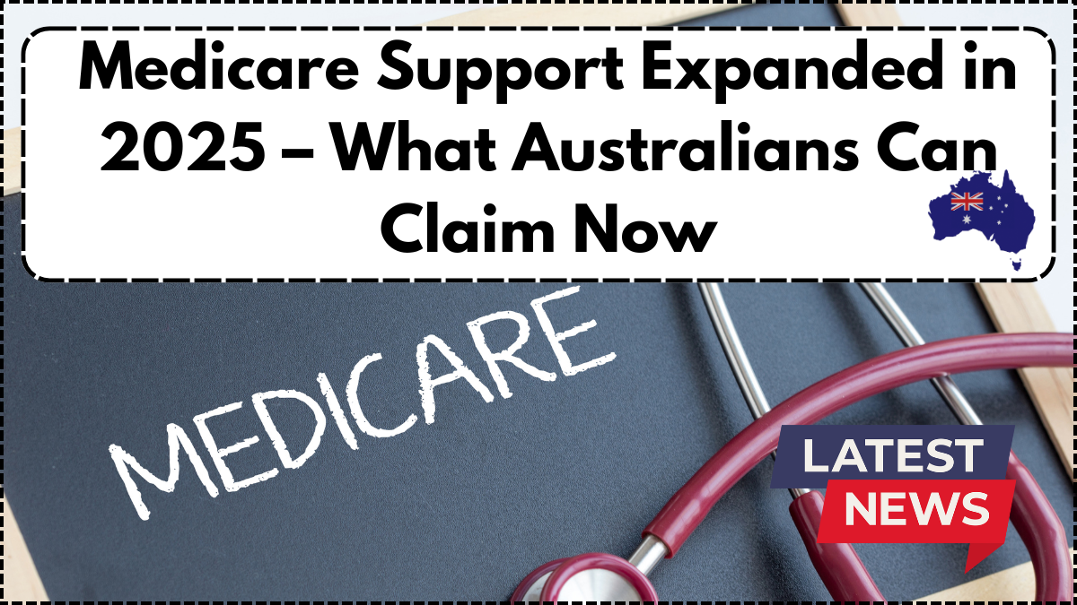 Medicare Support Expanded in 2025 – What Australians Can Claim Now