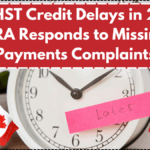 GST/HST Credit Delays in 2025? CRA Responds to Missing Payments Complaints