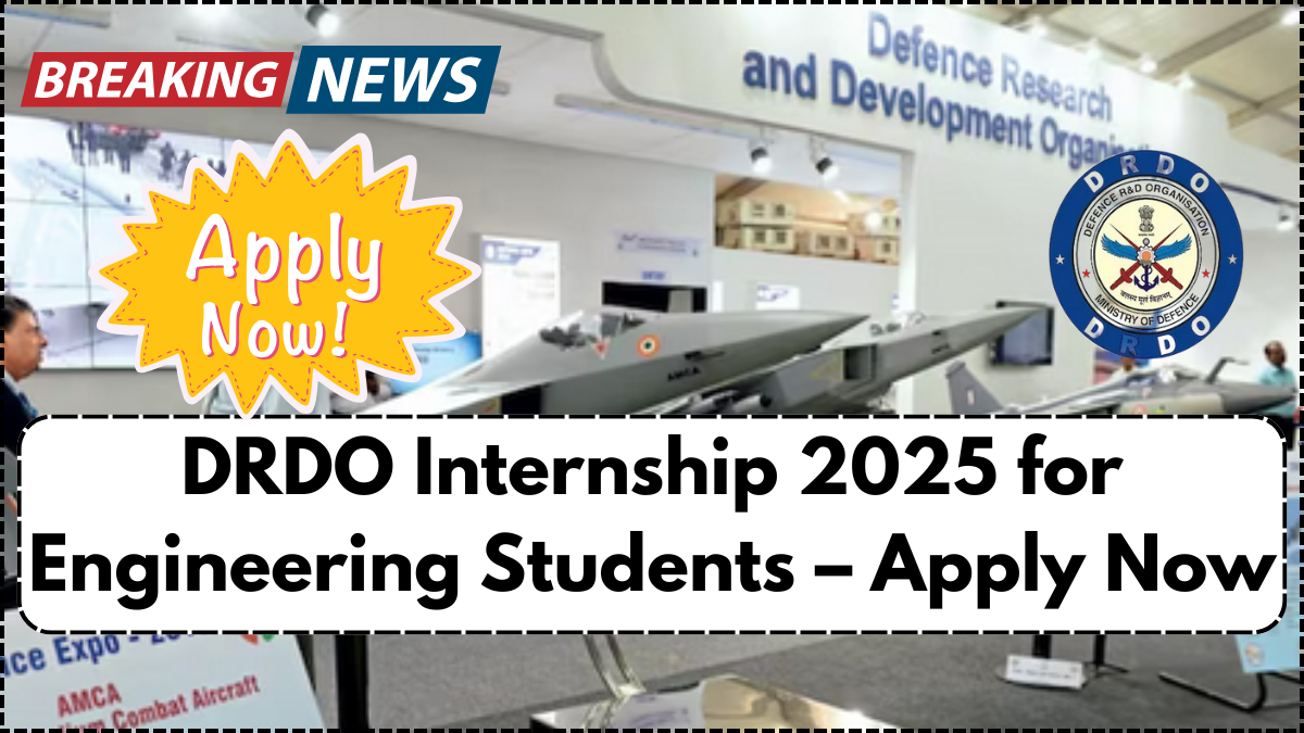 DRDO Internship 2025 for Engineering Students – Apply Now