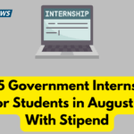 Top 5 Government Internships Open for Students in August 2025 – With Stipend
