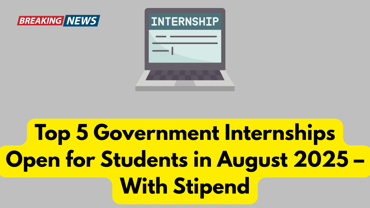 Top 5 Government Internships Open for Students in August 2025 – With Stipend